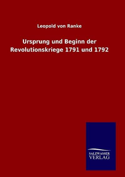 Ursprung und Beginn der Revolutionskriege 1791 und 1792 - Leopold von Ranke