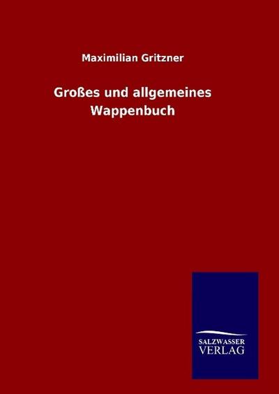 Großes und allgemeines Wappenbuch - Maximilian Gritzner