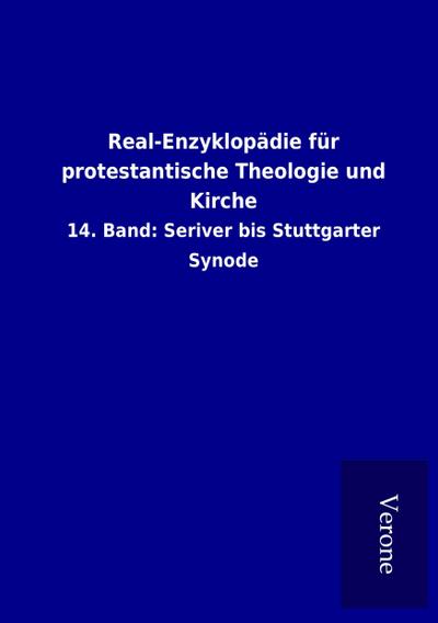Real-Enzyklopädie für protestantische Theologie und Kirche : 14. Band: Seriver bis Stuttgarter Synode - ohne Autor
