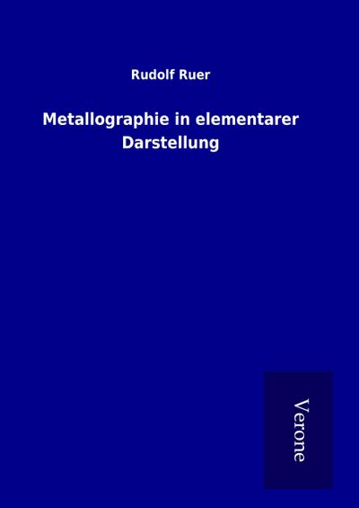 Metallographie in elementarer Darstellung - Rudolf Ruer