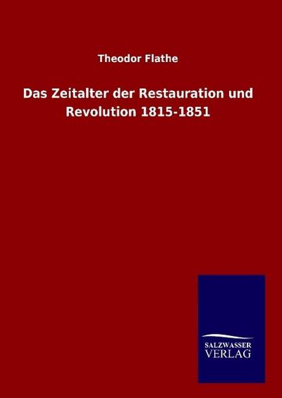 Das Zeitalter der Restauration und Revolution 1815-1851 - Theodor Flathe