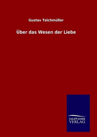 Über das Wesen der Liebe - Gustav Teichmüller