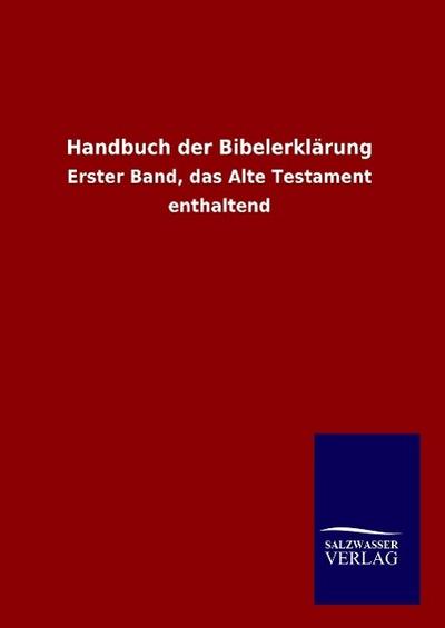 Handbuch der Bibelerklärung : Erster Band, das Alte Testament enthaltend - Ohne Autor