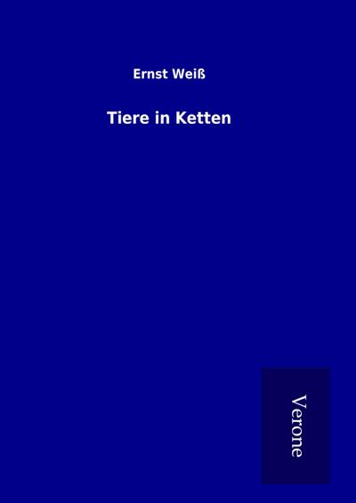 Tiere in Ketten - Ernst Weiß