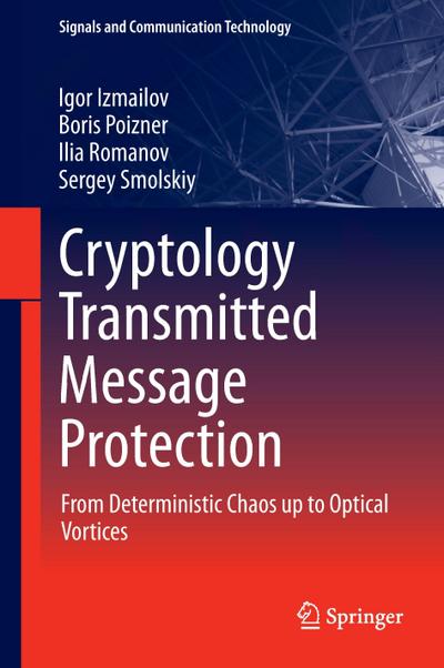 Cryptology Transmitted Message Protection : From Deterministic Chaos up to Optical Vortices - Igor Izmailov