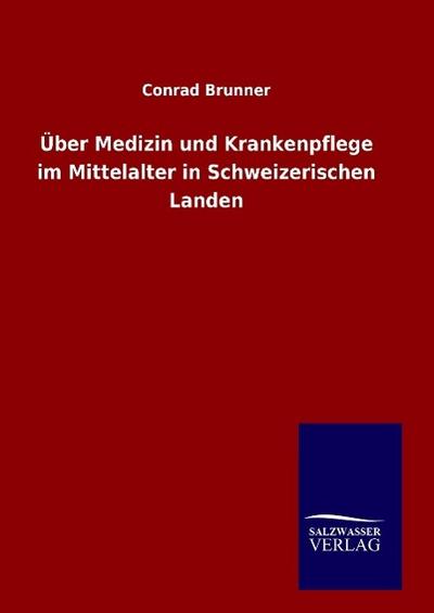 Über Medizin und Krankenpflege im Mittelalter in Schweizerischen Landen - Conrad Brunner