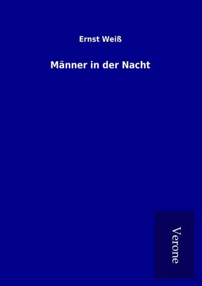 Männer in der Nacht - Ernst Weiß