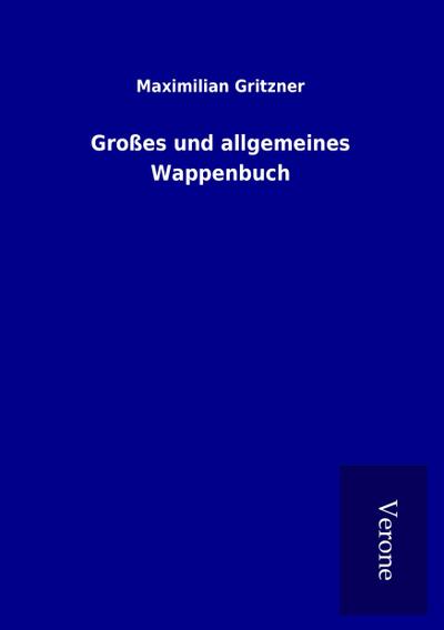 Großes und allgemeines Wappenbuch - Maximilian Gritzner