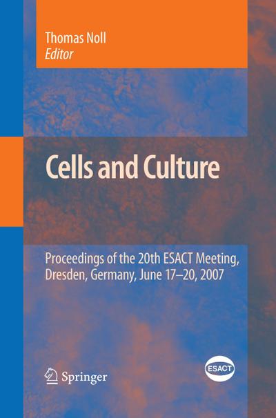Cells and Culture : Proceedings of the 20th ESACT Meeting, Dresden, Germany, June 17-20, 2007 - Thomas Noll