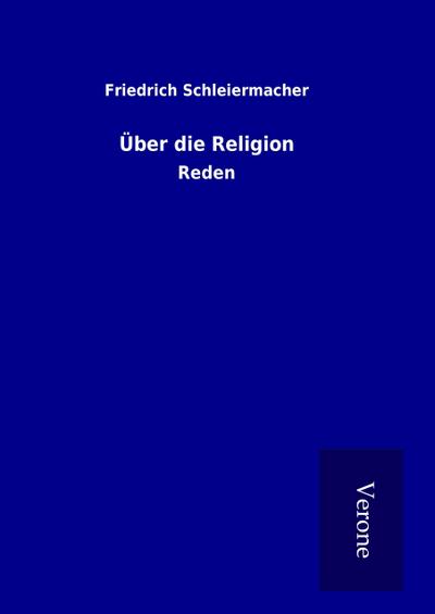 Über die Religion : Reden - Friedrich Schleiermacher