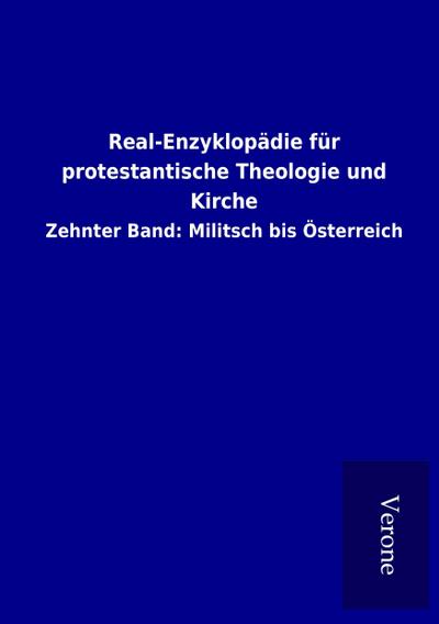 Real-Enzyklopädie für protestantische Theologie und Kirche : Zehnter Band: Militsch bis Österreich - ohne Autor