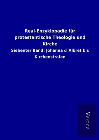 Real-Enzyklopädie für protestantische Theologie und Kirche : Siebenter Band: Johanna d Albret bis Kirchenstrafen - ohne Autor