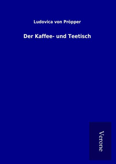 Der Kaffee- und Teetisch - Ludovica von Pröpper