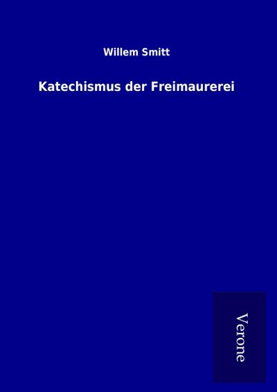 Katechismus der Freimaurerei - Willem Smitt