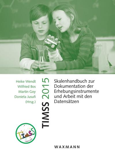 TIMSS 2015 : Skalenhandbuch zur Dokumentation der Erhebungsinstrumente und Arbeit mit den Datensätzen - Heike Wendt