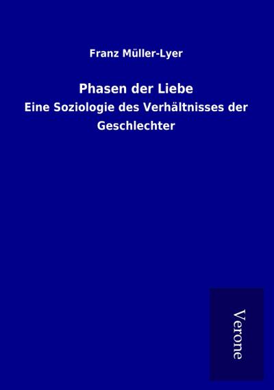 Phasen der Liebe : Eine Soziologie des Verhältnisses der Geschlechter - Franz Müller-Lyer