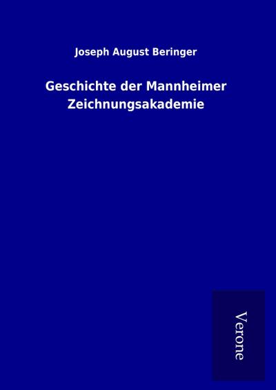 Geschichte der Mannheimer Zeichnungsakademie - Joseph August Beringer