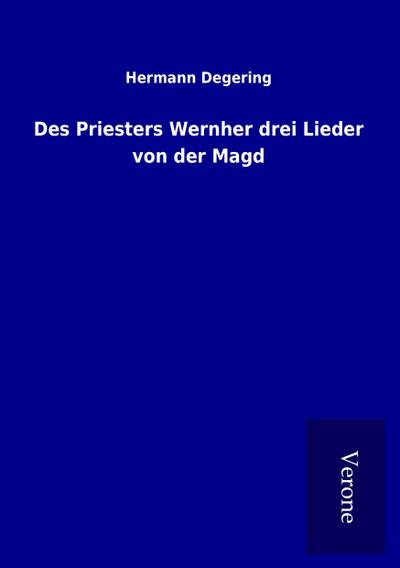 Des Priesters Wernher drei Lieder von der Magd - Hermann Degering