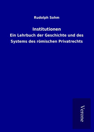 Institutionen : Ein Lehrbuch der Geschichte und des Systems des römischen Privatrechts - Rudolph Sohm