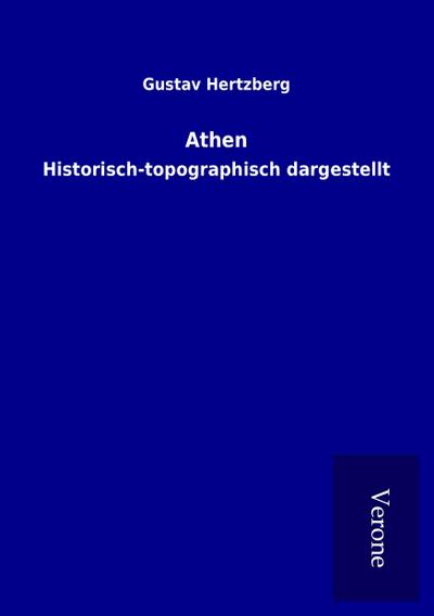 Athen : Historisch-topographisch dargestellt - Gustav Hertzberg