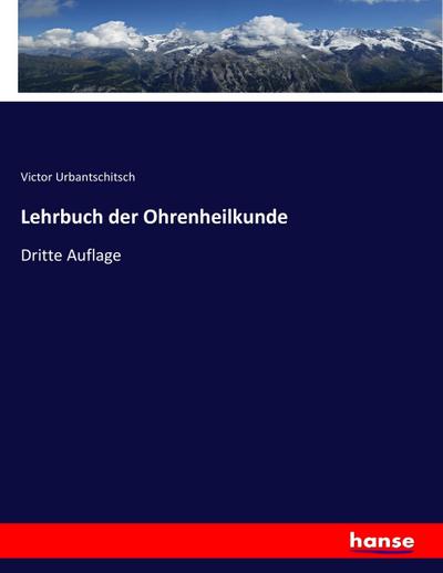 Lehrbuch der Ohrenheilkunde : Dritte Auflage - Victor Urbantschitsch