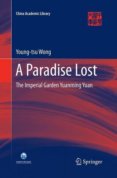 A Paradise Lost : The Imperial Garden Yuanming Yuan - Young-Tsu Wong