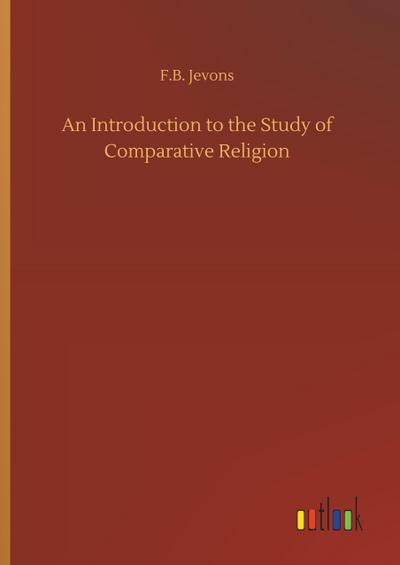 An Introduction to the Study of Comparative Religion - F. B. Jevons