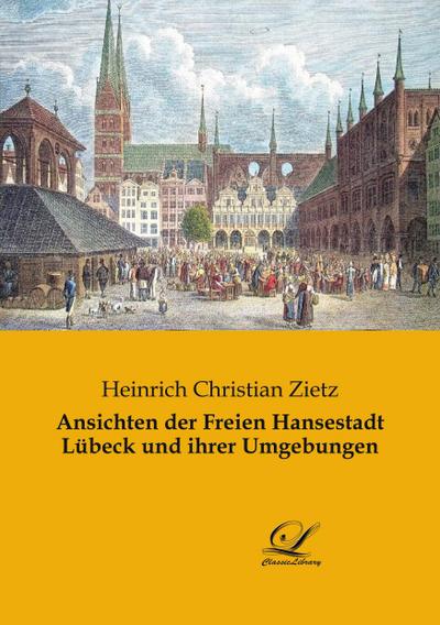 Ansichten der Freien Hansestadt Lübeck und ihrer Umgebungen - Heinrich Christian Zietz