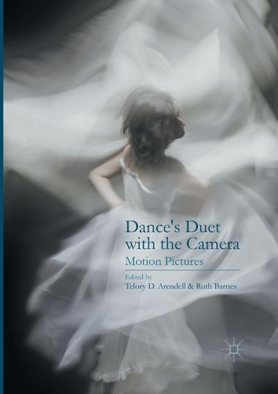 Dance¿s Duet with the Camera : Motion Pictures - Ruth Barnes