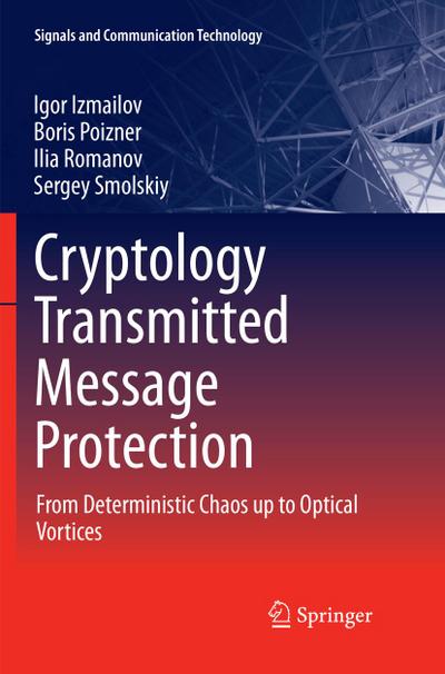 Cryptology Transmitted Message Protection : From Deterministic Chaos up to Optical Vortices - Igor Izmailov