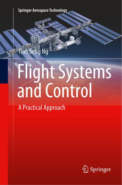 Flight Systems and Control : A Practical Approach - Tian Seng Ng