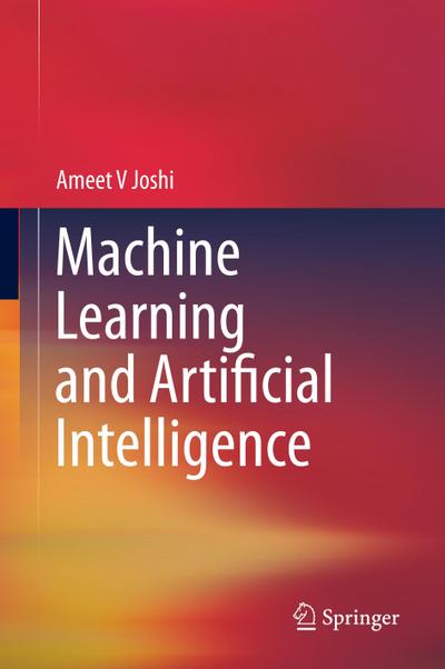 Machine Learning and Artificial Intelligence - Ameet V Joshi