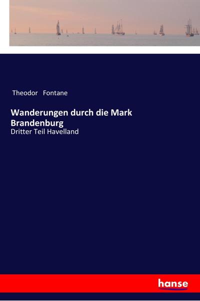 Wanderungen durch die Mark Brandenburg : Dritter Teil Havelland - Theodor Fontane