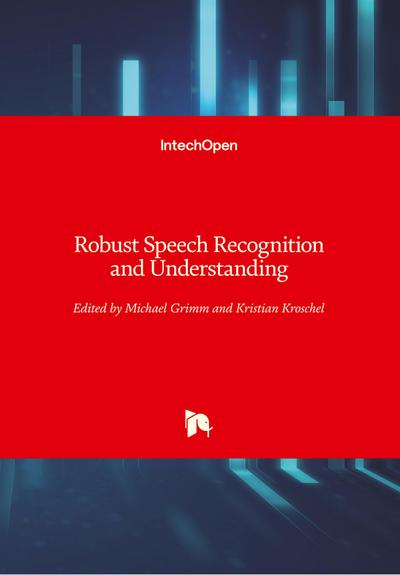 Robust Speech : Recognition and Understanding - Michael Grimm