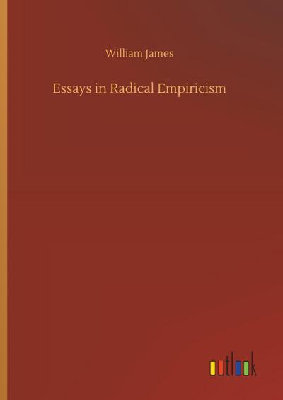 Essays in Radical Empiricism - William James