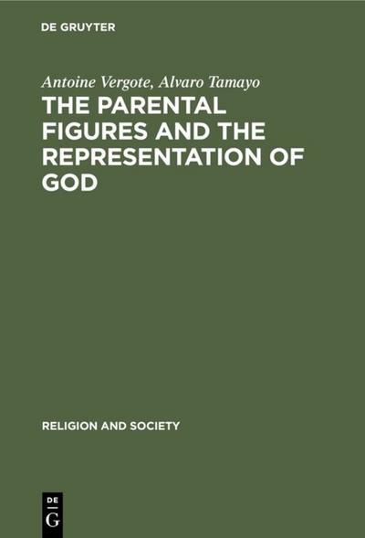 The Parental Figures and the Representation of God : A Psychological and Cross-Cultural Study - Alvaro Tamayo