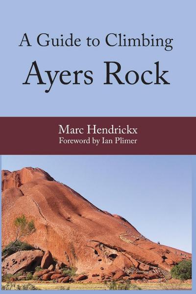 A Guide to Climbing Ayers Rock - Marc Hendrickx