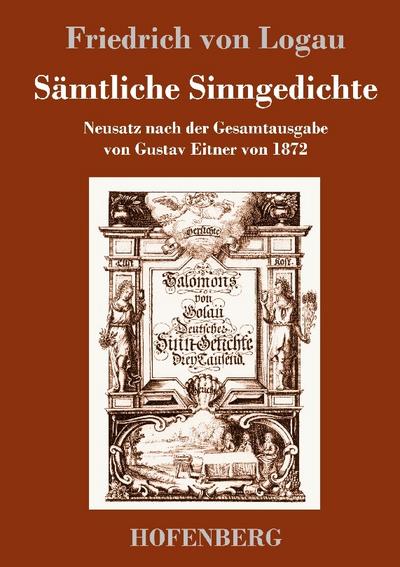 Sämtliche Sinngedichte : Neusatz nach der Gesamtausgabe von Gustav Eitner von 1872 - Friedrich Von Logau