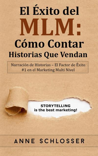 El Éxito del MLM: Cómo Contar Historias Que Vendan : Narración de Historias - El Factor de Éxito #1 en el Marketing Multi Nivel - Anne Schlosser