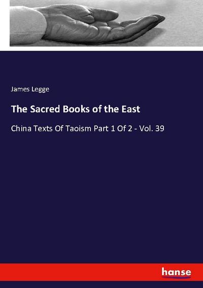 The Sacred Books of the East : China Texts Of Taoism Part 1 Of 2 - Vol. 39 - James Legge