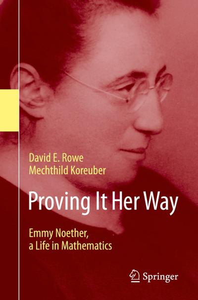 Proving It Her Way : Emmy Noether, a Life in Mathematics - Mechthild Koreuber