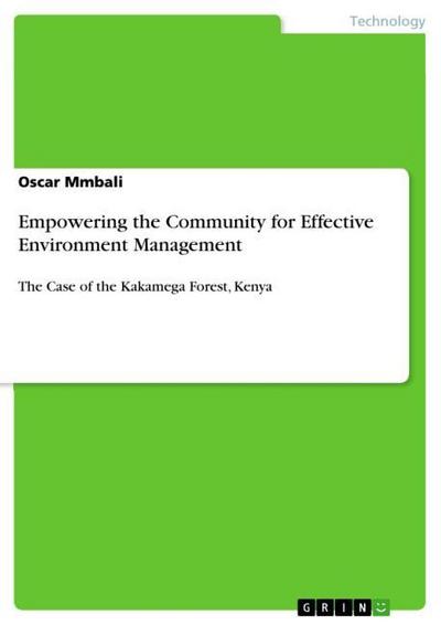Empowering the Community for Effective Environment Management : The Case of the Kakamega Forest, Kenya - Oscar Mmbali