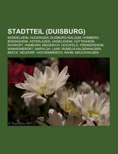 Stadtteil (Duisburg) : MÃ¼ndelheim, Huckingen, Duisburg-Walsum, Homberg, Bissingheim, Asterlagen, Ungelsheim, HÃ¼ttenheim, Ruhrort, Hamborn, Meiderich, Hochfeld, Friemersheim, Wanheimerort, Marxloh, Laar, Rumeln-Kaldenhausen, Beeck, Neudorf, Hochemmerich, Rahm