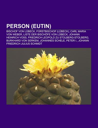 Person (Eutin) : Bischof von Lübeck, Fürstbischof (Lübeck), Carl Maria von Weber, Liste der Bischöfe von Lübeck, Johann Heinrich Voß, Friedrich Leopold zu Stolberg-Stolberg, Burkhard von Serkem, Johannes Schele, Peter I., Johann Friedrich Julius Schmidt