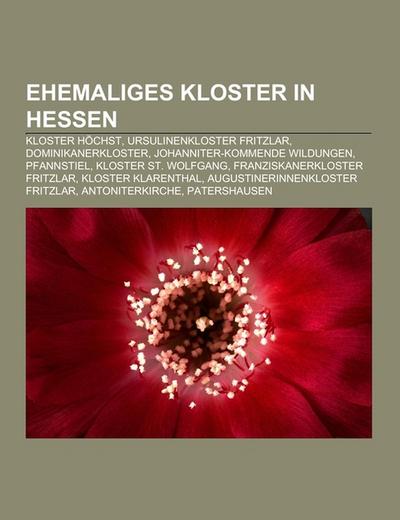 Ehemaliges Kloster in Hessen : Kloster Höchst, Ursulinenkloster Fritzlar, Dominikanerkloster, Johanniter-Kommende Wildungen, Pfannstiel, Kloster St. Wolfgang, Franziskanerkloster Fritzlar, Kloster Klarenthal, Augustinerinnenkloster Fritzlar, Antoniterkirche