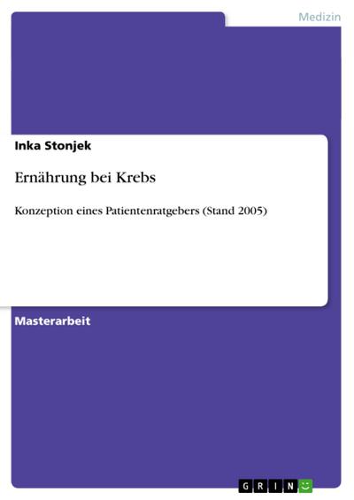 Ernährung bei Krebs : Konzeption eines Patientenratgebers (Stand 2005) - Inka Stonjek