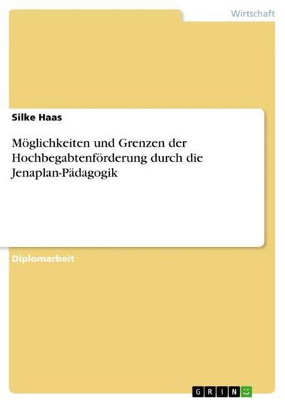 Möglichkeiten und Grenzen der Hochbegabtenförderung durch die Jenaplan-Pädagogik - Silke Haas