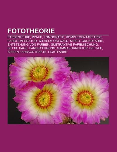 Fototheorie : Farbenlehre, Pin-up, Lomografie, Komplementärfarbe, Farbtemperatur, Wilhelm Ostwald, Mired, Grundfarbe, Entstehung von Farben, Subtraktive Farbmischung, Bettie Page, Farbsättigung, Gammakorrektur, Delta E, Sieben Farbkontraste, Lichtfarbe