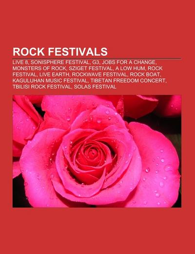 Rock festivals : Live 8, Sonisphere Festival, G3, Jobs for a Change, Monsters of Rock, Sziget Festival, A Low Hum, Rock festival, Live Earth, Rockwave Festival, Rock Boat, Kaguluhan Music Festival, Tibetan Freedom Concert, Tbilisi Rock Festival