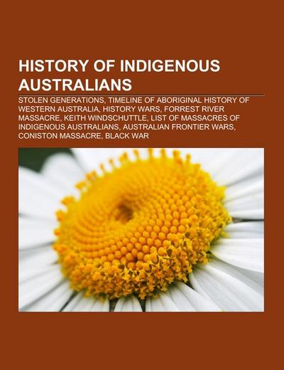 History of Indigenous Australians : Stolen Generations, Timeline of Aboriginal history of Western Australia, History wars, Forrest River massacre, Keith Windschuttle, List of massacres of Indigenous Australians, Australian frontier wars, Coniston massacre, Black War